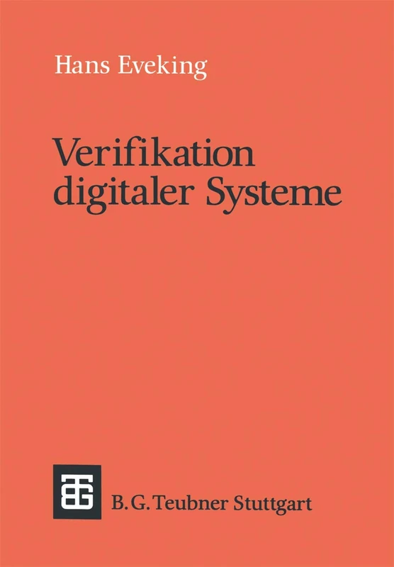 Verifikation digitaler Systeme: Eine Einführung in den Entwurf korrekter digitaler Systeme (Leitfäden und Monographien der Informatik)