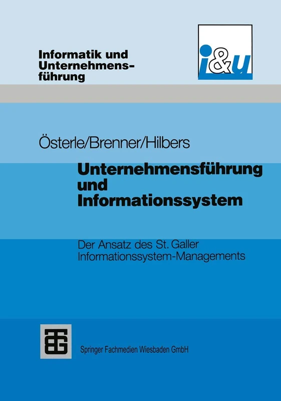 Unternehmensführung und Informationssystem: Der Ansatz des St. Galler Informationssystem-Managements (Informatik und Unternehmensführung)