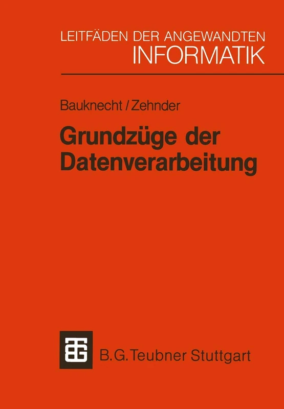 Grundzüge der Datenverarbeitung: Methoden und Konzepte für die Anwendungen: 4 (Leitfäden und Monographien der Informatik)