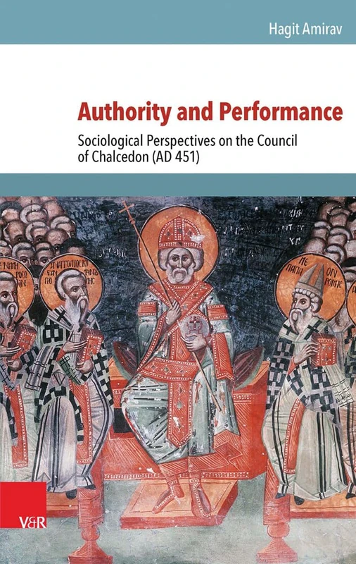 Authority and Performance: Sociological Perspectives on the Council of Chalcedon (AD 451): 199 (Hypomnemata Untersuchungen Zur Antike Und Zu Ihrem Nachleben)