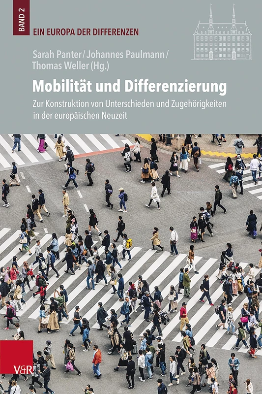 Mobilität und Differenzierung: Zur Konstruktion von Unterschieden und Zugehörigkeiten in der europäischen Neuzeit (Veroffentlichungen des Instituts fur Europaische Geschichte Mainz, 139)