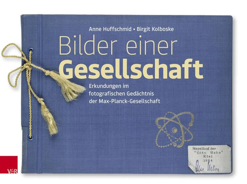 Bilder Einer Gesellschaft: Erkundungen Im Fotografischen Gedachtnis Der Max-Planck-Gesellschaft