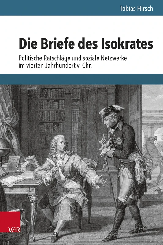 Die Briefe Des Isokrates: Politische Ratschlage Und Soziale Netzwerke Im Vierten Jahrhundert V. Chr.