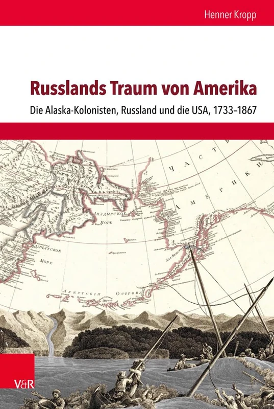 Russlands Traum von Amerika: Die Alaska-Kolonisten, Russland und die USA, 1733-1867 (Schnittstellen.Studien zum östlichen und südöstlichen Europa., Band 015): 15 - Image 1
