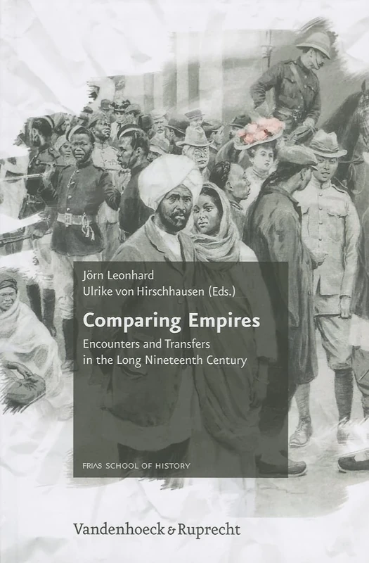 Comparing Empires: Encounters and Transfers in the Long Nineteenth Century: 1 (Schriftenreihe Der Frias School of History)