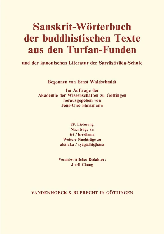 Sanskrit-Worterbuch der buddhistischen Texte aus den Turfan-Funden. Lieferung 29: Nachtrage zu tri / hri-mat. Weitere Nachtrage zu akalaka / ... ... Literatur der Sarvastivada-Schule, 29)