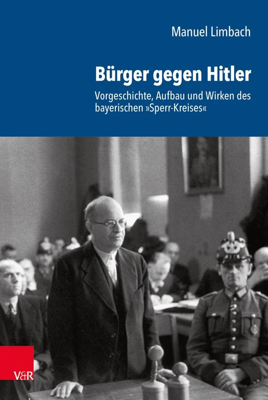 Bürger Gegen Hitler: Vorgeschichte, Aufbau und Wirken des bayerischen (Schriftenreihe der Historischen Kommission bei der Bayerischen Akademie der Wissenschaften - Band 102)