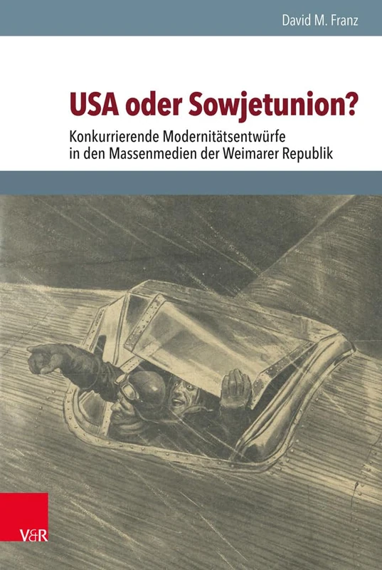 USA oder Sowjetunion?: Konkurrierende Modernitätsentwürfe in den Massenmedien der Weimarer Republik (Schnittstellen. - Band 012): 12 (Schnittstellen Studien Zum Ostlichen Und Sudostlichen Europa)