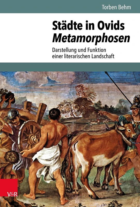 Stadte in Ovids Metamorphosen: Darstellung Und Funktion Einer Literarischen Landschaft (Hypomnemata, 212): Band