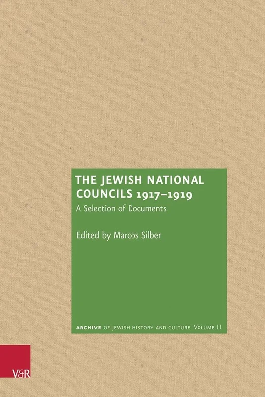 The Jewish National Councils 1917–1919: A Selection of Documents (Archiv jüdischer Geschichte und Kultur / Archive of Jewish History and Culture)