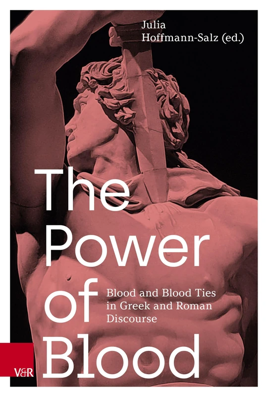 The Power of Blood: Blood and Blood Ties in Greek and Roman Discourse