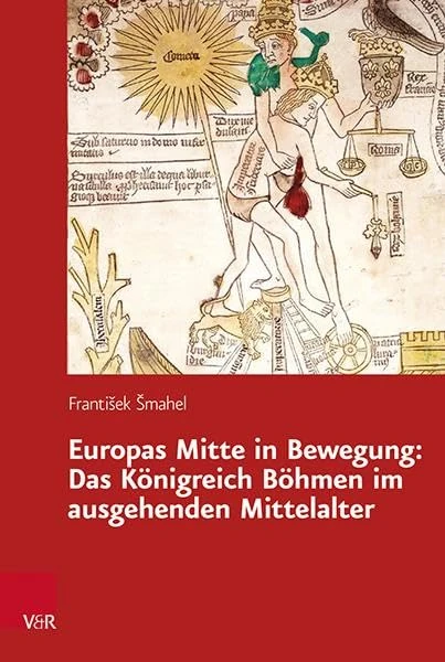 Europas Mitte in Bewegung: Das Königreich Böhmen im ausgehenden Mittelalter (Veröffentlichungen des Collegium Carolinum.: Band 143)