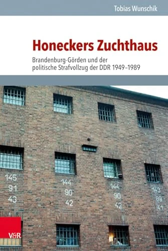 Honeckers Zuchthaus: Brandenburg-Gorden und der politische Strafvollzug der DDR 1949--1989 (Analysen und Dokumente des BStU. - Band 051)