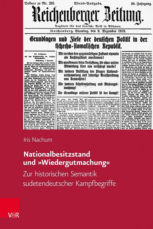 Nationalbesitzstand und 'Wiedergutmachung': Zur historischen Semantik sudetendeutscher Kampfbegriffe (Veröffentlichungen des Collegium Carolinum.: Band 142)