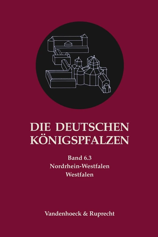 Die Deutschen Konigspfalzen. Band 6: Nordrhein-Westfalen: Teilband 3: Westfalen