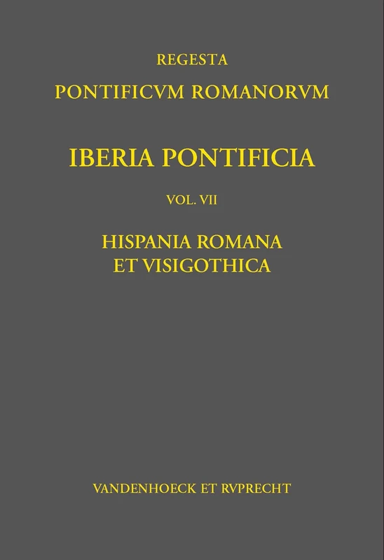 Iberia Pontificia. Vol. VII: Hispania Romana et Visigothica (Regesta Pontificum Romanorum. Iberia Pontificia. - Band 007)