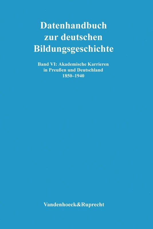 Akademische Karrieren in Preußen und Deutschland 1850--1940 (Datenhandbuch Zur Deutschen Bildungsgeschichte) - Image 1