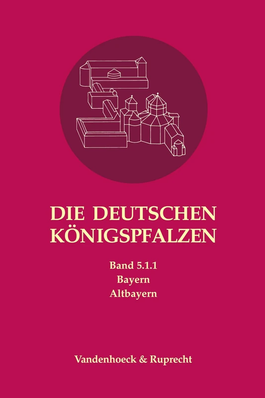 Die Deutschen Konigspfalzen. Band 5: Bayern: Teilband 1.1: Altbayern