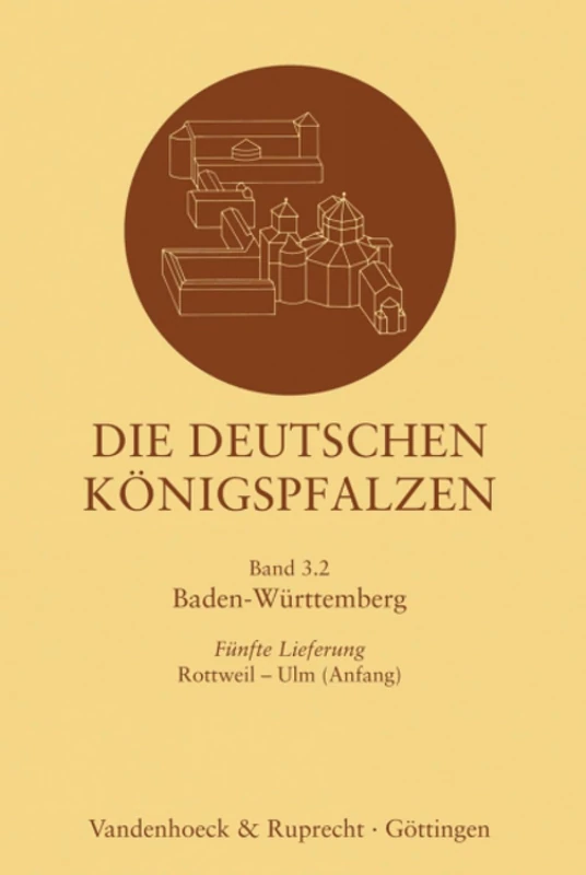 Die deutschen Konigspfalzen. Lieferung 3,5: Baden Wurttemberg: Rottweil - Ulm (Die deutschen Königspfalzen - Lieferungen. - Band 003, Lieferung 5)