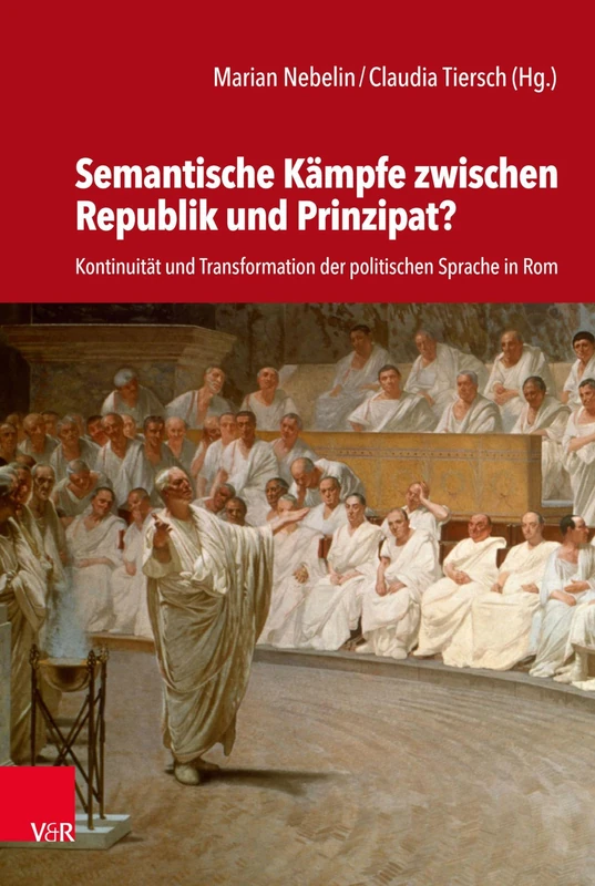 Semantische Kämpfe zwischen Republik und Prinzipat?: Kontinuität und Transformation der politischen Sprache in Rom (Historische Semantik.: Band 031)