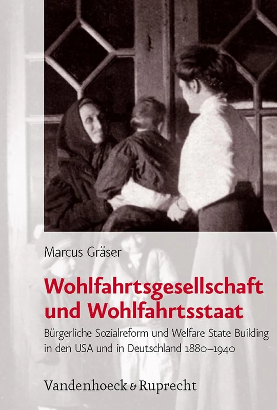 Wohlfahrtsgesellschaft und Wohlfahrtsstaat: Burgerliche Sozialreform und Welfare State Building in den USA und in Deutschland 1880-1940 (Bürgertum. Neue Folge. - Band 006) - Image 1