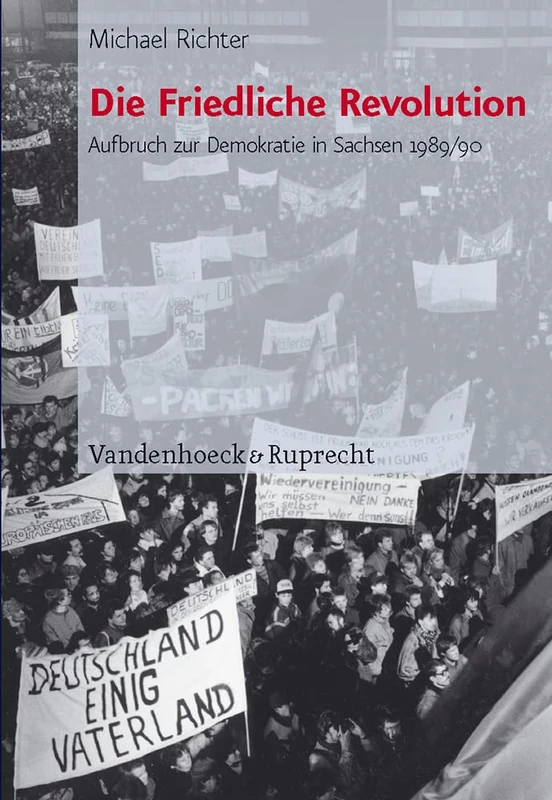 Die Friedliche Revolution: Aufbruch zur Demokratie in Sachsen 1989/90 (Schriften des Hannah-Arendt-Instituts fur Totalitarismusforschung. - Band 038)