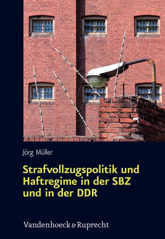 Strafvollzugspolitik und Haftregime in der SBZ und in der DDR: Sachsen in der Ara Ulbricht (Schriften des Hannah-Arendt-Instituts für ... Fur Totalitarismusfors)