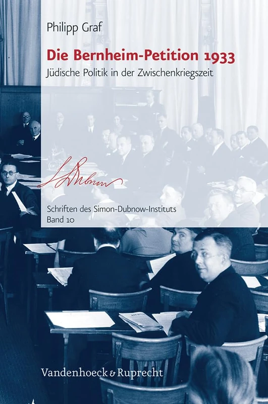Die Bernheim-Petition 1933: Juische Politik in der Zwischenkriegszeit (Schriften des Simon-Dubnow-Instituts. - Band 010)