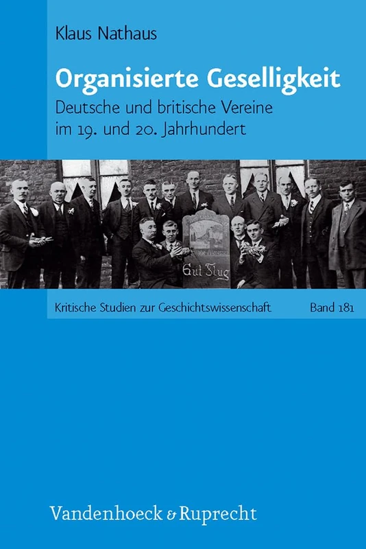 Organisierte Geselligkeit: Deutsche und britische Vereine im 19. und 20. Jahrhundert (Kritische Studien zur Geschichtswissenschaft. - Band 181)