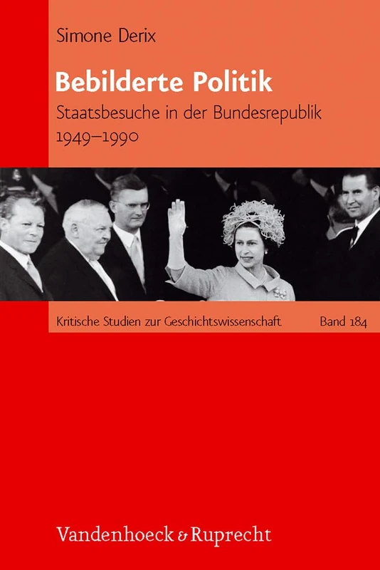 Bebilderte Politik: Staatsbesuche in der Bundesrepublik Deutschland 1949--1990 (Kritische Studien zur Geschichtswissenschaft. - Band 184)