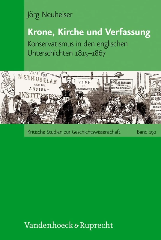 Krone, Kirche und Verfassung: Konservatismus in den englischen Unterschichten 1815--1867 (Kritische Studien zur Geschichtswissenschaft. - Band 192)
