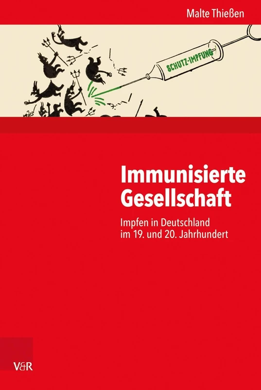 Immunisierte Gesellschaft: Impfen in Deutschland Im 19. Und 20. Jahrhundert: 225 (Kritische Studien Zur Geschichtswissenschaft)
