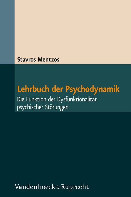 Lehrbuch der Psychodynamik: Die Funktion der Dysfunktionalität psychischer Störungen