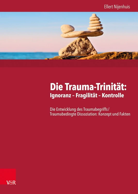 Die Trauma-Trinitat: Ignoranz - Fragilitat - Kontrolle: Die Entwicklung Des Traumabegriffs /Traumabedingte Dissoziation: Konzept Und Fakten