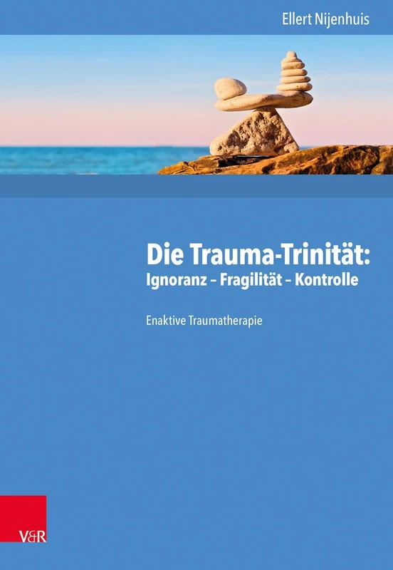Die Trauma-trinitat: Ignoranz - Fragilitat - Kontrolle: Enaktive Traumatherapie