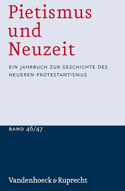 Pietismus und Neuzeit Band 46/47 - 2020/2021: Ein Jahrbuch zur Geschichte des neueren Protestantismus (Pietismus und NeuzeitEin Jahrbuch zur Geschichte des neueren Protestantismus)