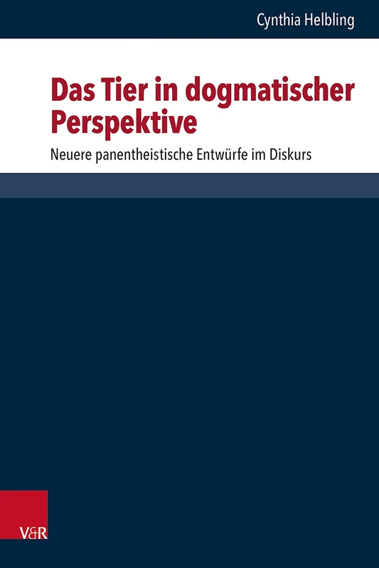 Das Tier in dogmatischer Perspektive: Neuere panentheistische Entwürfe im Diskurs (Forschungen zur systematischen und ökumenischen Theologie: Band 176)