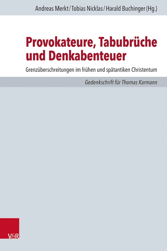 Provokateure, Tabubrüche und Denkabenteuer: Grenzüberschreitungen im frühen und spätantiken Christentum (Forschungen zur Kirchen- und Dogmengeschichte: Band 125)