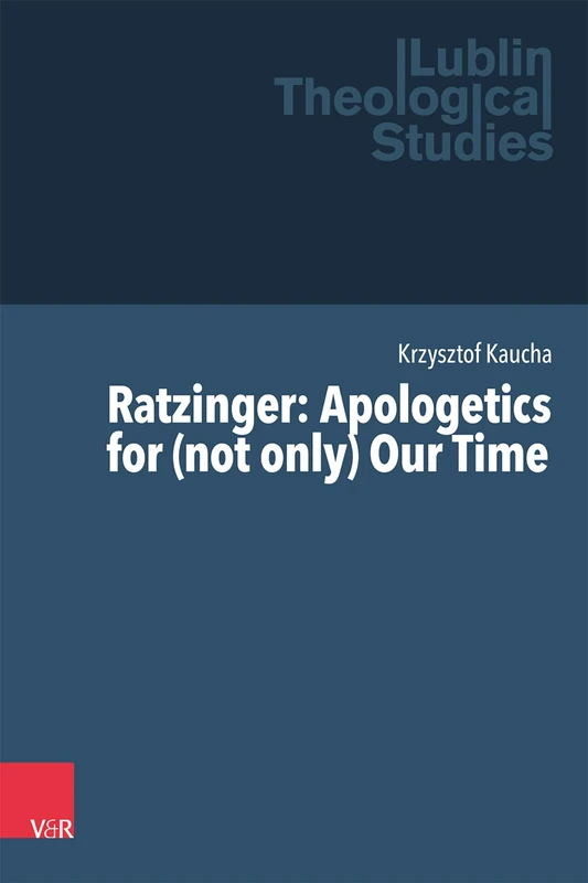Ratzinger: Apologetics for (Not Only) Our Time (Lublin Theological Studies, 11)