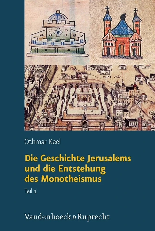 Die Geschichte Jerusalems und die Entstehung des Monotheismus: 4.1 (Orte Und Landschaften Der Bibel)