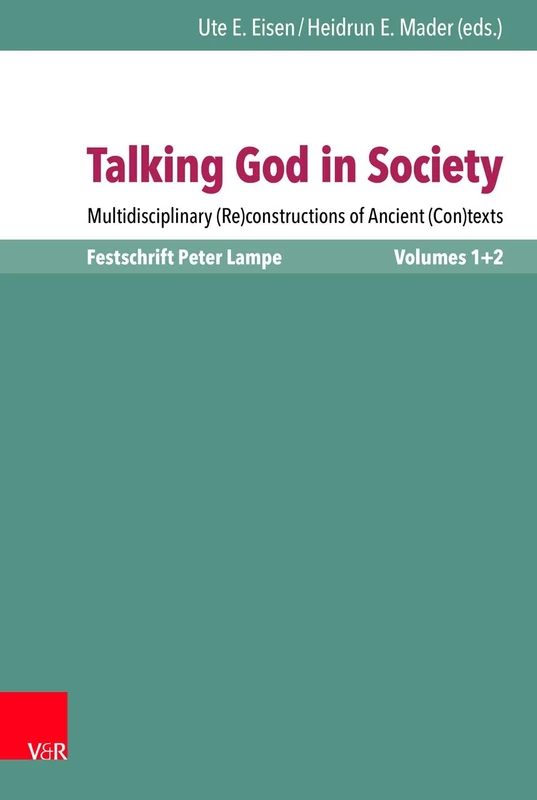 Talking God in Society: Multidisciplinary (Re)constructions of Ancient (Con)texts. Festschrift for Peter Lampe: 120/1 (Novum Testamentum Et Orbis Antiquus / Studien Zur Umwelt Des)