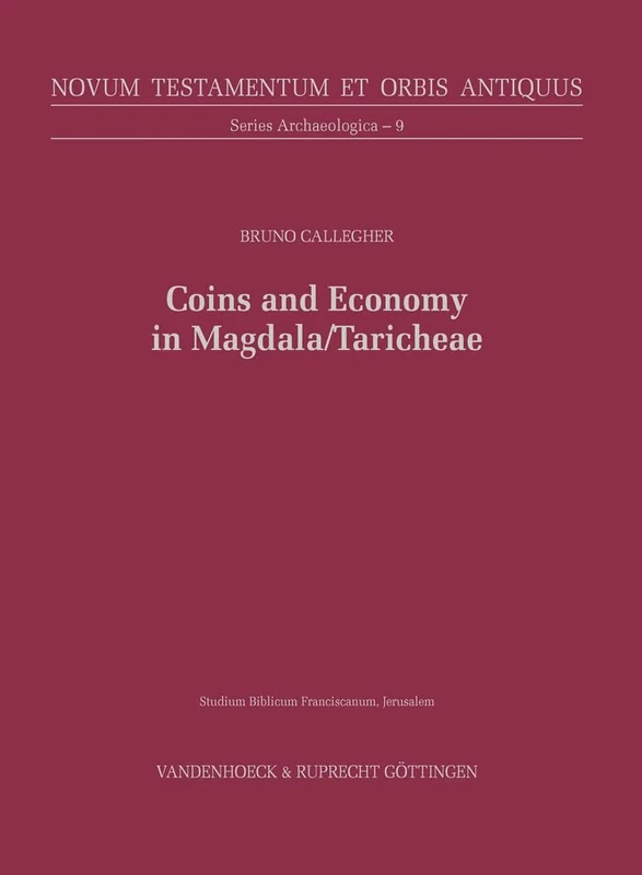 Coins and Economy in Magdala/Taricheae (Novum Testamentum et Orbis Antiquus. Series Archaeologica: Band 009): From the Hasmoneans to the Umayyad Period