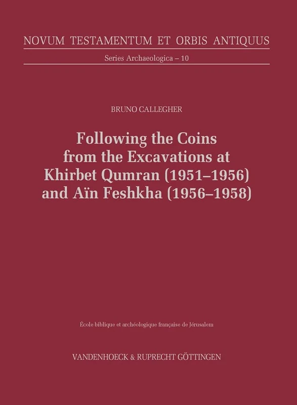 Following the Coins from the Excavations at Khirbet Qumran (1951-1956) and Aïn Feshkha (1956-1958) (Novum Testamentum et Orbis Antiquus. Series Archaeologica)
