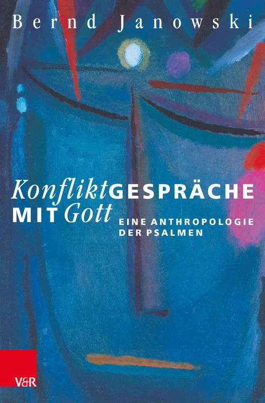 Konfliktgesprache Mit Gott: Eine Anthropologie Der Psalmen