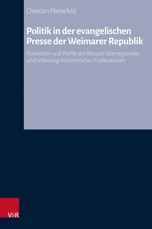 Politik in Der Evangelischen Presse Der Weimarer Republik: Positionen Und Profile Am Beispiel Uberregionaler Und Schleswig-Holsteinischer Publikationen