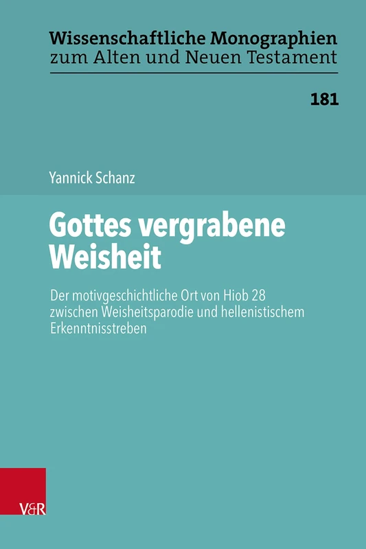 Gottes Vergrabene Weisheit: Der Motivgeschichtliche Ort Von Hiob 28 Zwischen Weisheitsparodie Und Hellenistischem Erkenntnisstreben (Wissenschaftliche Monographien Zum Alten Und Neuen Testament, 181)
