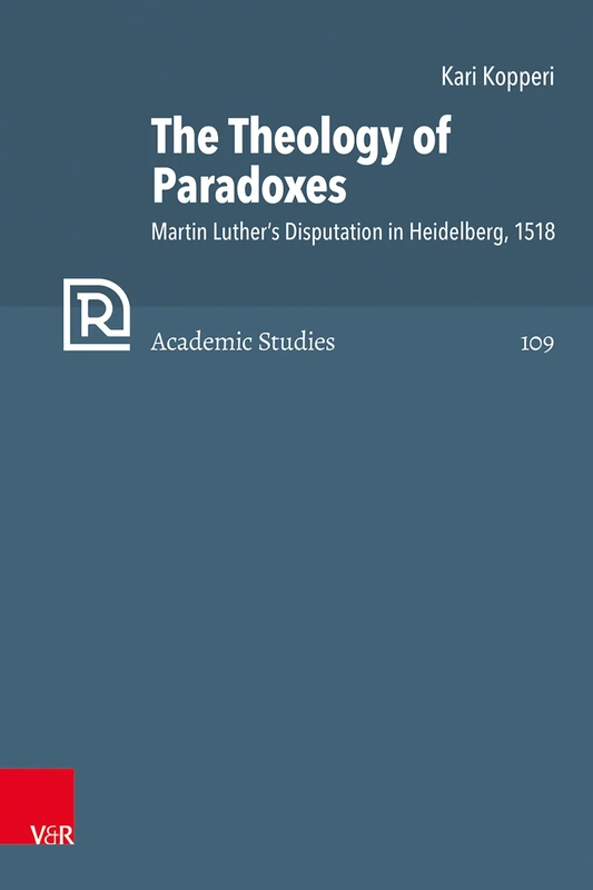 The Theology of Paradoxes - Martin Luther's Heidelberg 1518