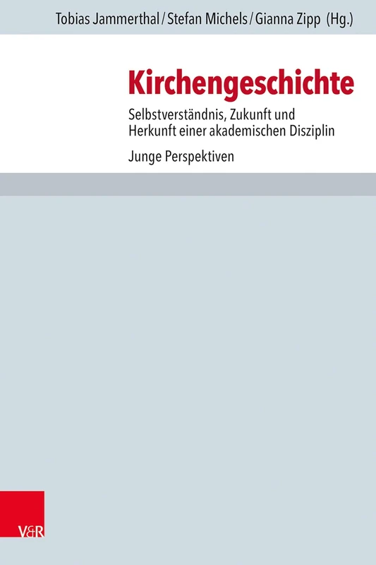 Kirchengeschichte: Selbstverständnis, Zukunft und Herkunft einer akademischen Disziplin. Junge Perspektiven