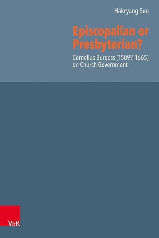 Episcopalian or Presbyterian?: Cornelius Burgess (1589?–1665) on Church Government - Image 1
