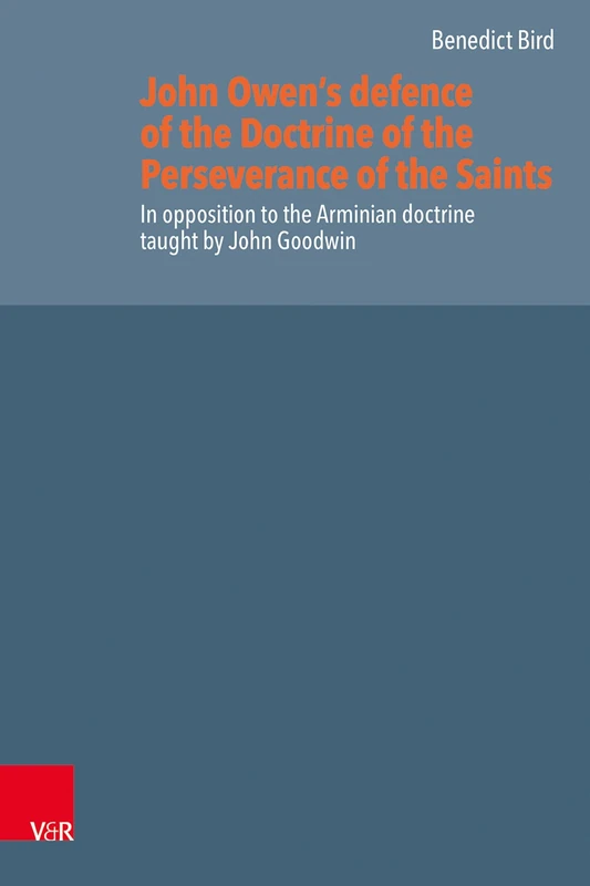 John Owen’s defence of the Doctrine of the Perseverance of the Saints: In opposition to the Arminian doctrine taught by John Goodwin (Reformed Historical Theology) - Image 1